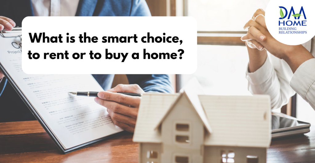 What is the smart choice, to rent or to buy a home?