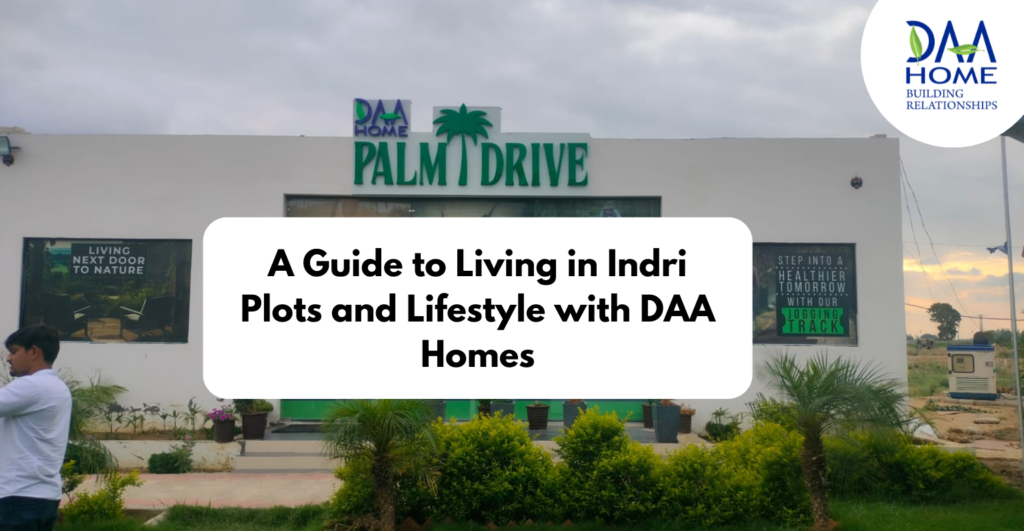 A Guide to Living in Indri Plots and Lifestyle with DAA Homes