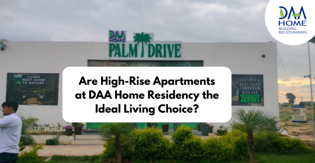 Are High-Rise Apartments at DAA Home Residency the Ideal Living Choice?