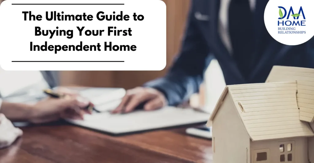 The Ultimate Guide to Buying Your First Independent Home