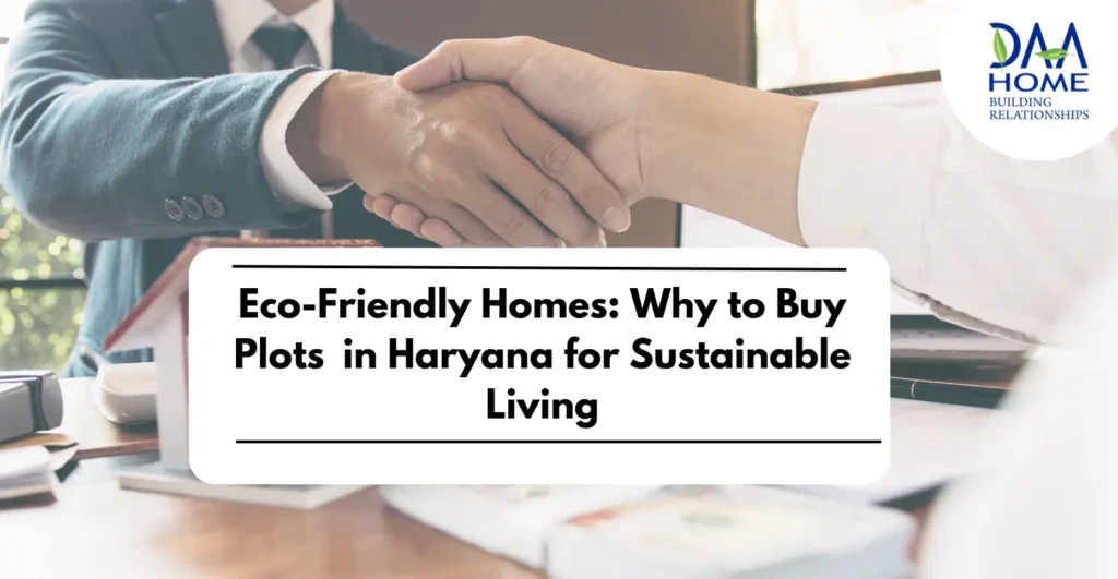 Eco-Friendly Homes: Why to Buy Plots in Haryana for Sustainable Living