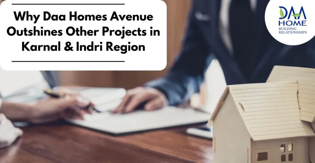 Why Daa Homes Avenue Outshines Other Projects in Karnal & Indri Region