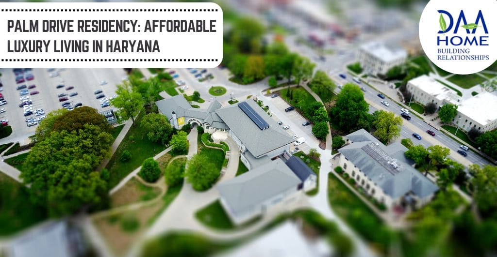 Palm Drive Residency: Affordable Luxury Living in Haryana
