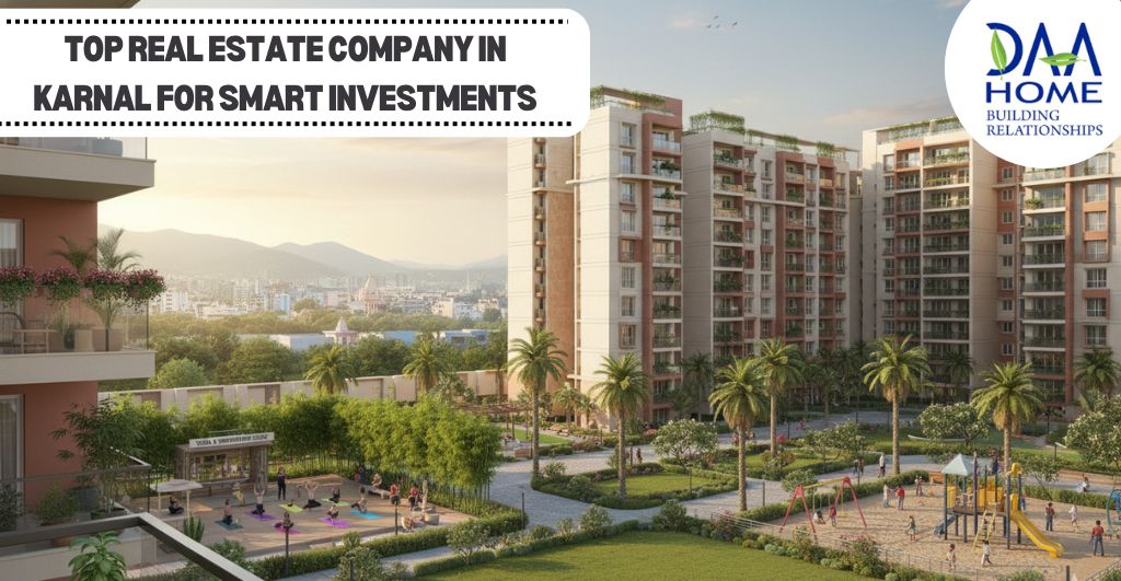 Top Real Estate Company in Karnal for Smart Investments