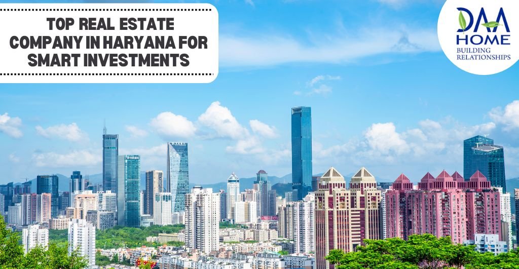 Top Real Estate Company in Haryana for Smart Investments